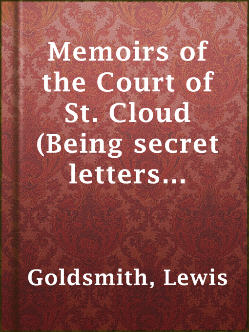 Title details for Memoirs of the Court of St. Cloud (Being secret letters from a gentleman at Paris to a nobleman in London) — Volume 4 by Lewis Goldsmith - Available